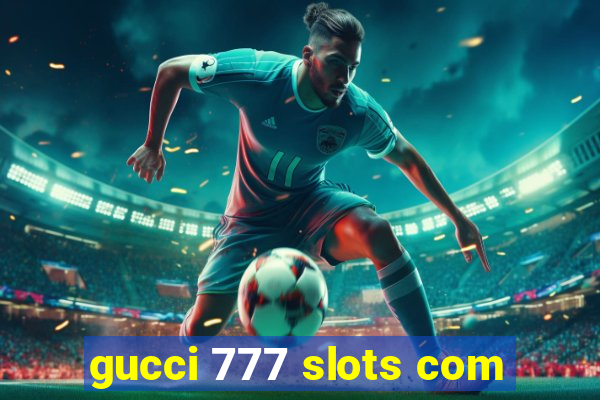 gucci 777 slots com